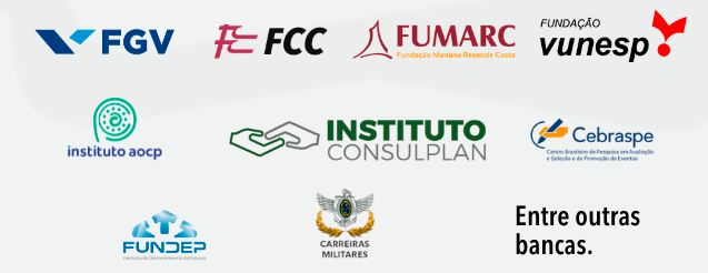 FGV, FCC, FUMARC, VUNESP, Cebraspe, Consulplan, IBFC, FUNDEP, entre outras.